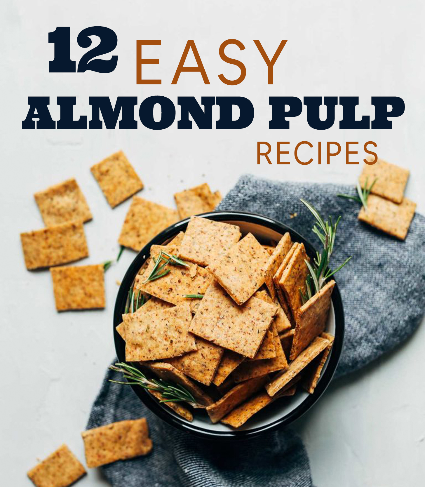 Overflowing bowl of almond pulp crackers with text overlaid saying 12 Easy Almond Pulp Recipes