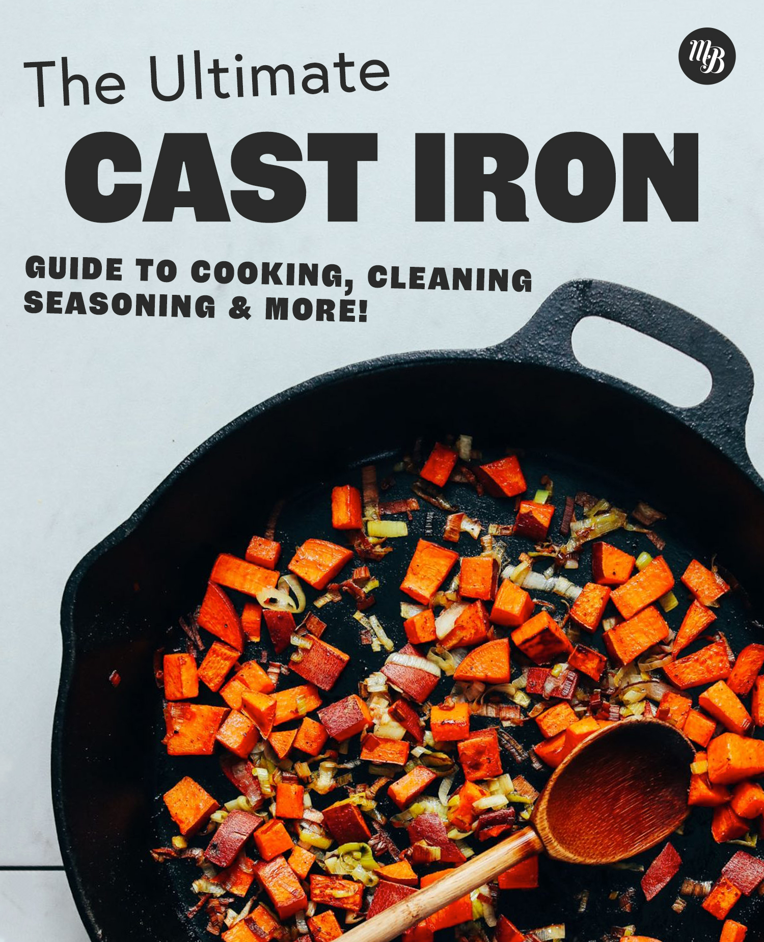 Vegetables in a cast-iron pan with text saying The Ultimate Cast Iron Guide to Cooking, Cleaning, Seasoning & More!
