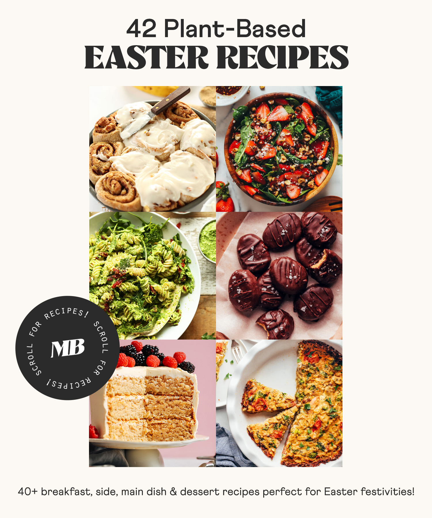 Cinnamon rolls, salad, pasta, peanut butter eggs, vanilla cake, and tofu quiche for our round-up of vegan Easter recipes